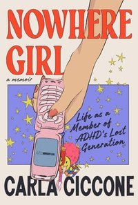 bokomslag Nowhere Girl: Life as a Member of Adhd's Lost Generation