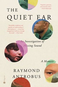 bokomslag The Quiet Ear: An Investigation of Missing Sound: A Memoir