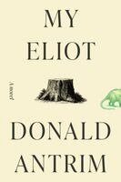 Donald Antrim - My Eliot, Inbunden