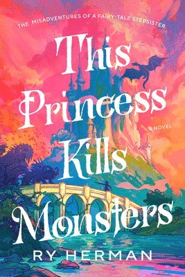 bokomslag This Princess Kills Monsters: The Misadventures of a Fairy-Tale Stepsister