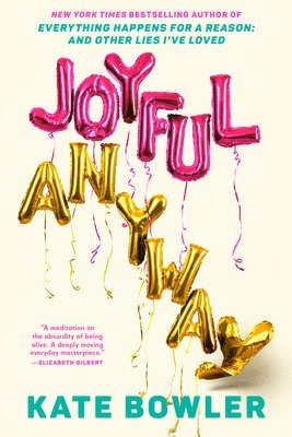 Kate Bowler - Joyful, Anyway, Inbunden