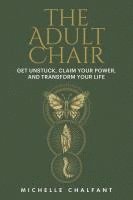 bokomslag The Adult Chair: Get Unstuck, Claim Your Power, and Transform Your Life