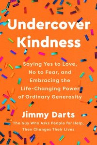 bokomslag Undercover Kindness: Saying Yes to Love, No to Fear, and Embracing the Life-Changing Power of Ordinary Generosity