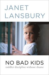 bokomslag No Bad Kids: Toddler Discipline Without Shame
