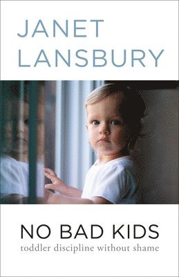 bokomslag No Bad Kids: Toddler Discipline Without Shame