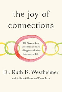 bokomslag The Joy of Connections: 100 Ways to Beat Loneliness and Live a Happier and More Meaningful Life