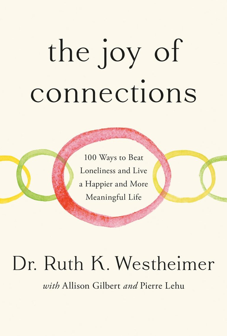 The Joy of Connections: 100 Ways to Beat Loneliness and Live a Happier and More Meaningful Life 1