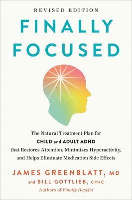 Finally Focused, Revised Edition: The Natural Treatment Plan for Child and Adult ADHD That Restores Attention, Minimizes Hyperactivity, and Helps Elim