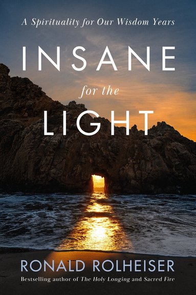 Ronald Rolheiser - Insane for the Light, Inbunden