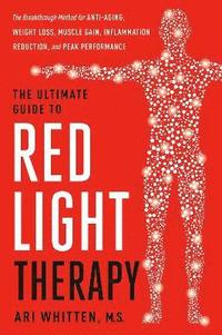 bokomslag The Ultimate Guide to Red Light Therapy, Revised Edition