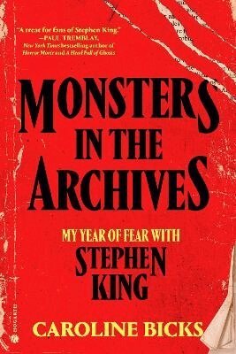 Caroline Bicks - Monsters in the Archives: My Year of Fear with Stephen King, Inbunden