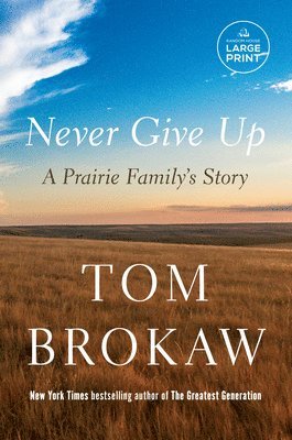 Tom Brokaw - Never Give Up: A Prairie Family's Story, Häftad