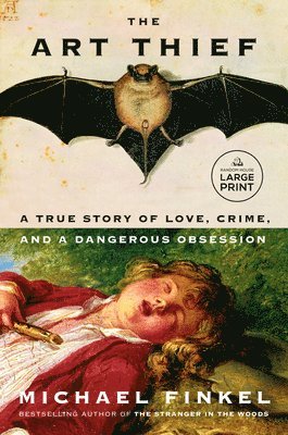 Michael Finkel - The Art Thief: A True Story of Love, Crime, and a Dangerous Obsession, Häftad