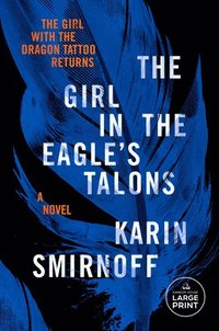 bokomslag The Girl in the Eagle's Talons: A Lisbeth Salander Novel, Continuing Stieg Larsson's Millennium Series