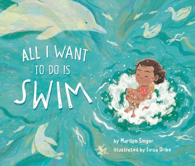 Marilyn Singer - All I Want to Do Is Swim, Inbunden