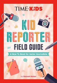 bokomslag Time for Kids: Kid Reporter Field Guide: A How-To Book for Junior Journalists