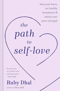 bokomslag The Path to Self-Love: Heal Your Heart, Set Healthy Boundaries & Unlock Your Inner Strength