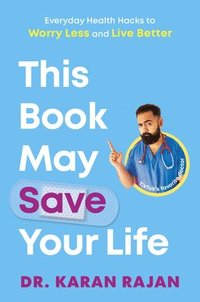 bokomslag This Book May Save Your Life: Everyday Health Hacks to Worry Less and Live Better