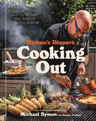 Symon's Dinners Cooking Out: 100 Recipes That Redefine Outdoor Cooking