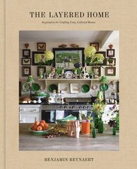 bokomslag The Layered Home: An Interior Design Book: Inspiration for Crafting Cozy, Collected Rooms