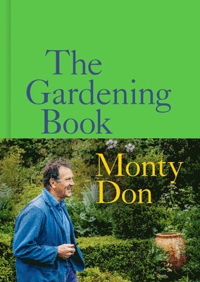 Monty Don - The Gardening Book: An Accessible Guide to Growing Houseplants, Flowers, and Vegetables for Your Ideal Garden, Inbunden