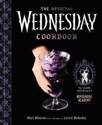 bokomslag The Official Wednesday Cookbook: The Woefully Weird Recipes of Nevermore Academy