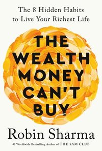 bokomslag The Wealth Money Can't Buy: The 8 Hidden Habits to Live Your Richest Life