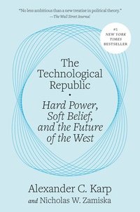 bokomslag The Technological Republic: Hard Power, Soft Belief, and the Future of the West