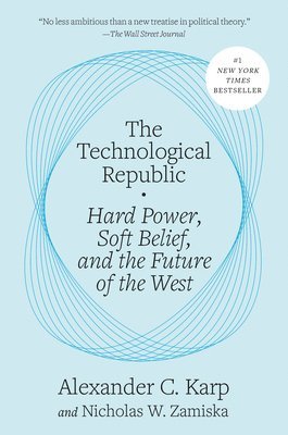 Alexander C. Karp, Nicholas W. Zamiska, Alexander C Karp, Nicholas W Zamiska - The Technological Republic: Hard Power, Soft Belief, and the Future of the West, Inbunden