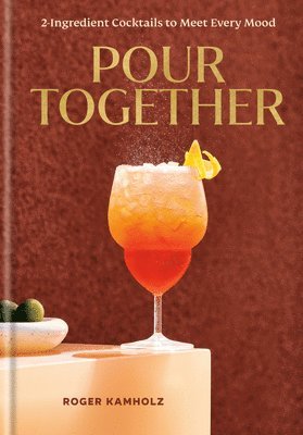Pour Together: A Cocktail Recipe Book 1