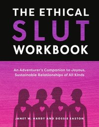 bokomslag The Ethical Slut Workbook: An Adventurer's Companion to Joyous, Sustainable Relationships of All Kinds
