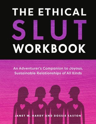 bokomslag The Ethical Slut Workbook: An Adventurer's Companion to Joyous, Sustainable Relationships of All Kinds