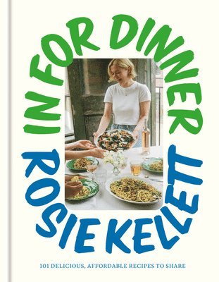 Rosie Kellett - In for Dinner: 101 Delicious, Affordable Recipes to Share, Inbunden
