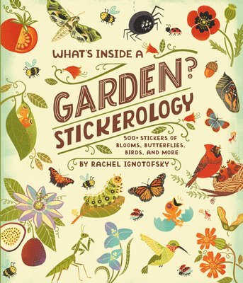 bokomslag What's Inside a Garden? Stickerology: 500+ Stickers of Blooms, Butterflies, Birds, and More; Stickers for Gardeners, Nature-Lovers, and More; Stickers