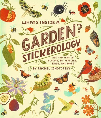 What's Inside a Garden? Stickerology: 500+ Stickers of Blooms, Butterflies, Birds, and More; Stickers for Gardeners, Nature-Lovers, and More; Stickers 1