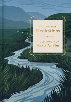 Marcus Aurelius - The Illustrated Meditations: Life Lessons from Marcus Aurelius, Inbunden