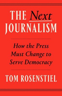 Tom Rosenstiel - The Next Journalism, Häftad