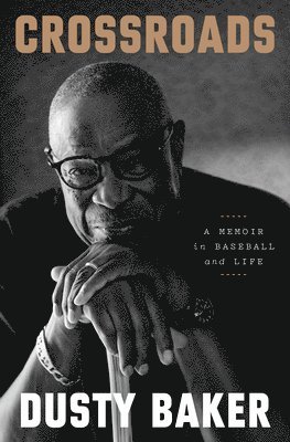 Dusty Baker - Crossroads: A Memoir in Baseball and Life, Inbunden