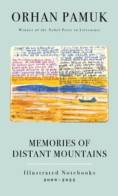 Orhan Pamuk - Memories of Distant Mountains: Illustrated Notebooks, 2009-2022, Inbunden