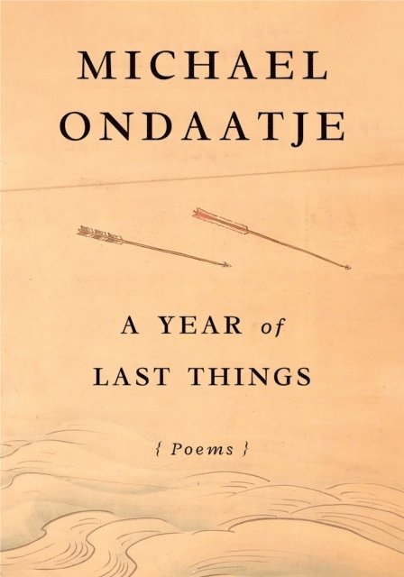 Michael Ondaatje - A Year of Last Things, Inbunden
