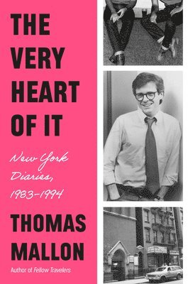 bokomslag The Very Heart of It: New York Diaries, 1983-1994