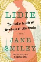 Jane Smiley - Lidie: The Further Travels and Adventures of Lidie Newton: A Novel, Inbunden
