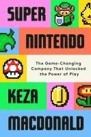 bokomslag Super Nintendo: The Game-Changing Company That Unlocked the Power of Play