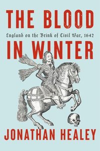 bokomslag The Blood in Winter: England on the Brink of Civil War, 1642