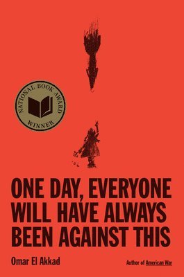 Omar El Akkad - One Day, Everyone Will Have Always Been Against This: National Book Award, Inbunden