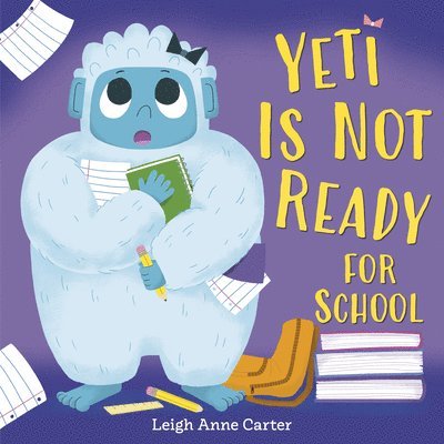 Leigh Anne Carter - Yeti Is Not Ready for School, Inbunden