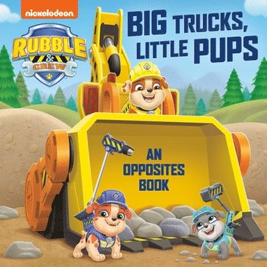 bokomslag Big Trucks, Little Pups: An Opposites Book (Paw Patrol: Rubble & Crew)