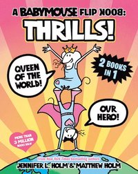 bokomslag A Babymouse Flip Book: Thrills! (Queen of the World + Our Hero): (A Graphic Novel)