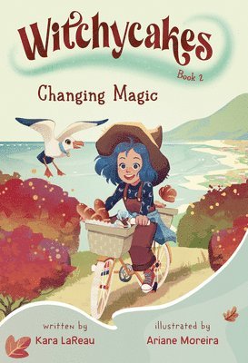 Kara LaReau, Ariane Moreira - Witchycakes #2: Changing Magic, Inbunden