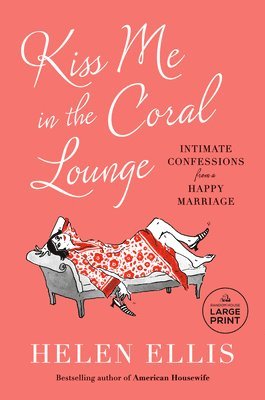 Kiss Me in the Coral Lounge: Intimate Confessions from a Happy Marriage 1